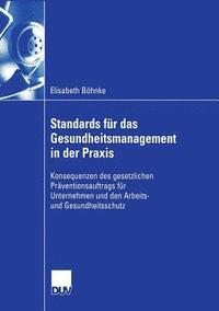 bokomslag Standards Für Das Gesundheitsmanagement in Der PRAXIS: Konsequenzen Des Gesetzlichen Präventionsauftrags Für Unternehmen Und Den Arbeits- Und Gesundhe