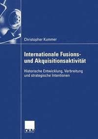 bokomslag Internationale Fusions- Und Akquisitionsaktivität: Historische Entwicklung, Verbreitung Und Strategische Intentionen