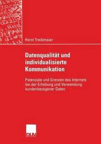 bokomslag Datenqualität Und Individualisierte Kommunikation: Potenziale Und Grenzen Des Internets Bei Der Erhebung Und Verwendung Kundenbezogener Daten