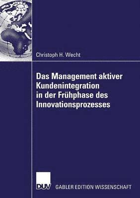 Das Management aktiver Kundenintegration in der Fruhphase des Innovationsprozesses 1