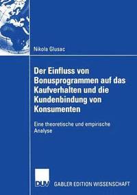 bokomslag Der Einfluss Von Bonusprogrammen Auf Das Kaufverhalten Und Die Kundenbindung Von Konsumenten: Eine Theoretische Und Empirische Analyse