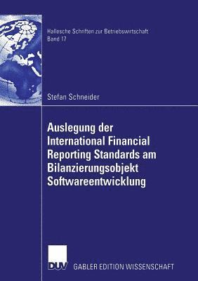 Stefan Schneider - Auslegung Der International Financial Reporting Standards Am Bilanzierungsobjekt Softwareentwicklung, Häftad