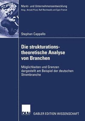 Stephan Cappallo - Die Strukturationstheoretische Analyse Von Branchen: Möglichkeiten Und Grenzen Dargestellt Am Beispiel Der Deutschen Strombranche, Häftad