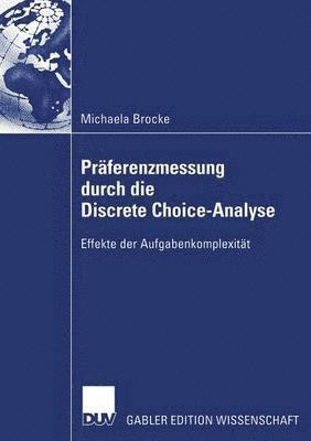 Michael Brocke - Präferenzmessung Durch Die Discrete Choice-Analyse: Effekte Der Aufgabenkomplexität, Häftad
