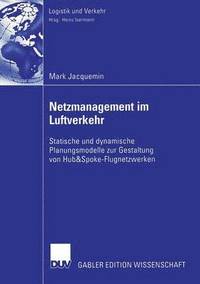 bokomslag Netzmanagement Im Luftverkehr: Statische Und Dynamische Planungsmodelle Zur Gestaltung Von Hub&spoke-Flugnetzwerken
