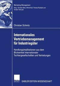 bokomslag Internationales Vertriebsmanagement Für Industriegüter: Handlungsimplikationen Aus Dem Blickwinkel Internationaler Tochtergesellschaften Und Vertretun