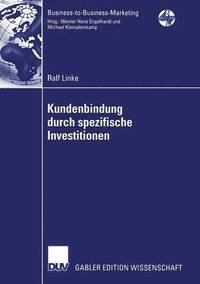 bokomslag Kundenbindung Durch Spezifische Investitionen: Determinanten Der Abhängigkeit Unter Besonderer Berücksichtigung Der Wahrgenommenen Bindungswirkung Ver
