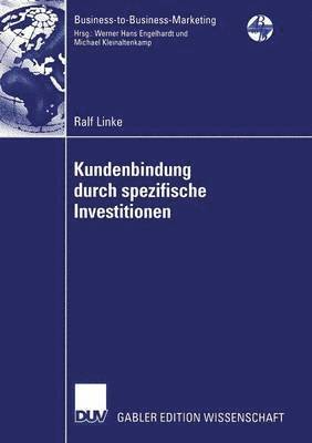 bokomslag Kundenbindung Durch Spezifische Investitionen: Determinanten Der Abhängigkeit Unter Besonderer Berücksichtigung Der Wahrgenommenen Bindungswirkung Ver