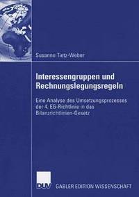 bokomslag Interessengruppen Und Rechnungslegungsregeln: Eine Analyse Des Umsetzungsprozesses Der 4. Eg-Richtlinie in Das Bilanzrichtlinien-Gesetz