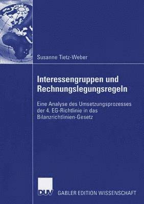 bokomslag Interessengruppen Und Rechnungslegungsregeln: Eine Analyse Des Umsetzungsprozesses Der 4. Eg-Richtlinie in Das Bilanzrichtlinien-Gesetz