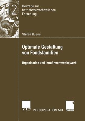 Stefan Ruenzi - Optimale Gestaltung Von Fondsfamilien: Organisation Und Intrafirmenwettbewerb, Häftad