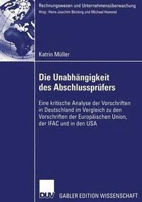 bokomslag Die Unabhängigkeit Des Abschlussprüfers: Eine Kritische Analyse Der Vorschriften in Deutschland Im Vergleich Zu Den Vorschriften Der Europäischen Unio