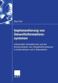 bokomslag Implementierung Von Umweltinformationssystemen: Industrieller Umweltschutz Und Die Kommunikation Von Umweltinformationen in Unternehmen Und in Netzwer