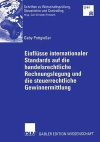 bokomslag Einflüsse Internationaler Standards Auf Die Handelsrechtliche Rechnungslegung Und Die Steuerrechtliche Gewinnermittlung: Kritische Analyse Der Entwick