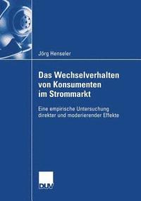 bokomslag Das Wechselverhalten Von Konsumenten Im Strommarkt: Eine Empirische Untersuchung Direkter Und Moderierender Effekte