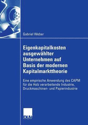Gabriel Weber - Eigenkapitalkosten Ausgewählter Unternehmen Auf Basis Der Modernen Kapitalmarkttheorie: Eine Empirische Anwendung Des Capm Für Die Holz Verarbeitende, Häftad