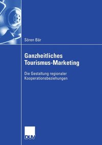 bokomslag Ganzheitliches Tourismus-Marketing: Die Gestaltung Regionaler Kooperationsbeziehungen