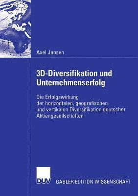 bokomslag 3d-Diversifikation Und Unternehmenserfolg: Die Erfolgswirkung Der Horizontalen, Geografischen Und Vertikalen Diversifikation Deutscher Aktiengesellsch