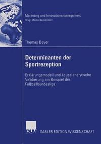 bokomslag Determinanten Der Sportrezeption: Erklärungsmodell Und Kausalanalytische Validierung Am Beispiel Der Fußballbundesliga