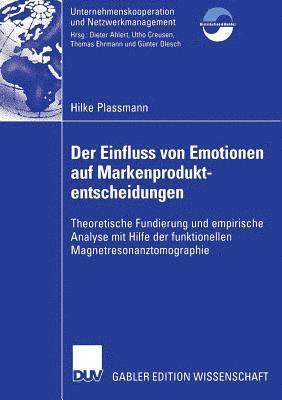 Hilke Plassmann - Der Einfluss Von Emotionen Auf Markenproduktentscheidungen: Theoretische Fundierung Und Empirische Analyse Mit Hilfe Der Funktionellen Magnetresonanzt, Häftad
