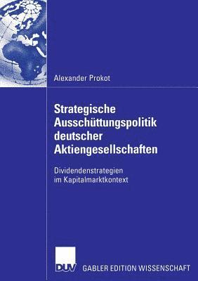 bokomslag Strategische Ausschüttungspolitik Deutscher Aktiengesellschaften: Dividendenstrategien Im Kapitalmarktkontext