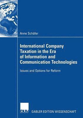 Anne Schäfer - International Company Taxation in the Era of Information and Communication Technologies, Häftad