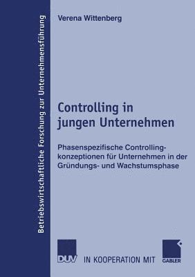 bokomslag Controlling in Jungen Unternehmen: Phasenspezifische Controllingkonzeptionen Für Unternehmen in Der Gründungs- Und Wachstumsphase