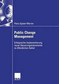 bokomslag Public Change Management: Erfolgreiche Implementierung Neuer Steuerungsinstruemnte Im Öffentlichen Sektor