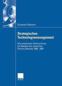 bokomslag Strategisches Technologiemanagement: Eine Empirische Untersuchung Am Beispiel Des Deutschen Pharma-Marktes 1990-2010