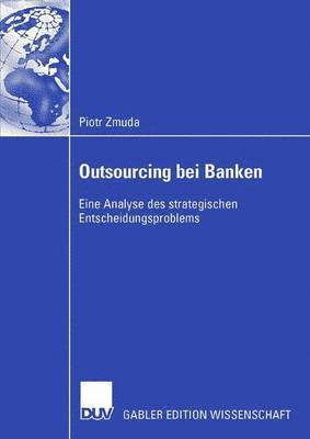 Piotr Zmuda - Outsourcing Bei Banken: Eine Analyse Des Strategischen Entscheidungsproblems, Häftad