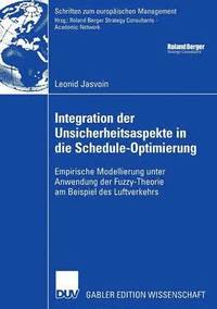 bokomslag Integration Der Unsicherheitsaspekte in Die Schedule-Optimierung: Empirische Modellierung Unter Anwendung Der Fuzzy-Theorie Am Beispiel Des Luftverkeh