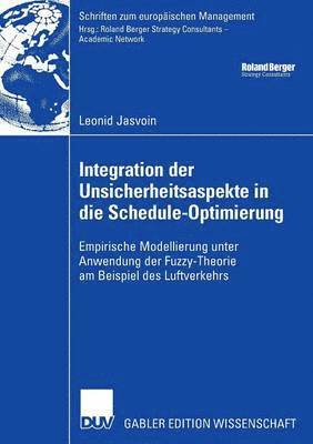 bokomslag Integration Der Unsicherheitsaspekte in Die Schedule-Optimierung: Empirische Modellierung Unter Anwendung Der Fuzzy-Theorie Am Beispiel Des Luftverkeh