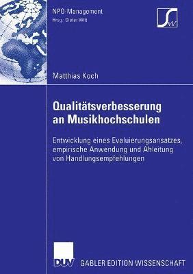 Matthias Koch - Qualitätsverbesserung an Musikhochschulen: Entwicklung Eines Evaluierungsansatzes, Empirische Anwendung Und Ableitung Von Handlungsempfehlungen, Häftad
