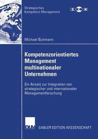 bokomslag Kompetenzorientiertes Management Multinationaler Unternehmen: Ein Ansatz Zur Integration Von Strategischer Und Internationaler Managementforschung