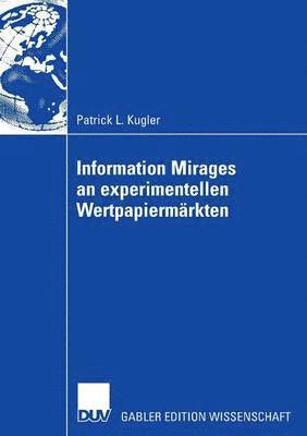 Patrick L. Kugler - Information Mirages an Experimentellen Wertpapiermärkten, Häftad