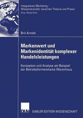Brit Arnold - Markenwert Und Markenidentität Komplexer Handelsleistungen: Konzeption Und Analyse Am Beispiel Der Betriebsformenmarke Warenhaus, Häftad