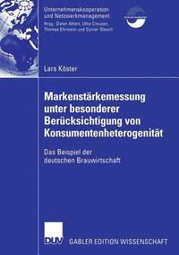 bokomslag Markenstärkenmessung Unter Besonderer Berücksichtigung Von Konsumentenheterogenität: Das Beispiel Der Deutschen Brauwirtschaft
