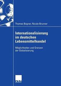 bokomslag Internationalisierung Im Deutschen Lebensmittelhandel: Möglichkeiten Und Grenzen Der Globalisierung
