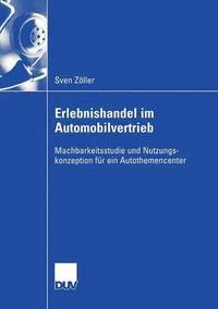 bokomslag Erlebnishandel Im Automobilvertrieb: Machbarkeitsstudie Und Nutzungskonzeption Für Ein Autothemencenter