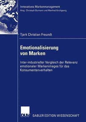 bokomslag Emotionalisierung Von Marken: Inter-Industrieller Vergleich Der Relevanz Emotionaler Markenimages Für Das Konsumentenverhalten