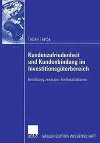 bokomslag Kundenzufriedenheit Und Kundenbindung Im Investitionsgüterbereich: Ermittlung Zentraler Einflussfaktoren