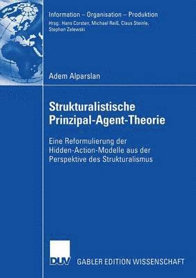 Adem Alparslan - Strukturalistische Prinzipal-Agent-Theorie: Eine Reformulierung Der Hidden-Action-Modelle Aus Der Perspektive Des Strukturalismus, Häftad