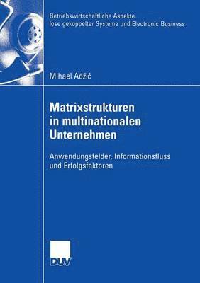 bokomslag Matrixstrukturen in Multinationalen Unternehmen: Anwendungsfelder, Informationsfluss Und Erfolgsfaktoren