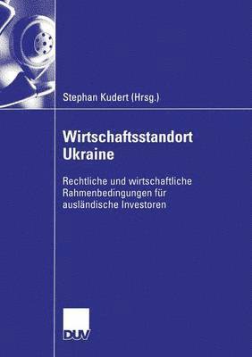 Stephan Kudert - Wirtschaftsstandort Ukraine: Rechtliche Und Wirtschaftliche Rahmenbedingungen Für Ausländische Investoren, Häftad