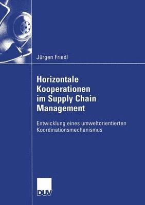 bokomslag Horizontale Kooperationen Im Supply Chain Management: Entwicklung Eines Umweltorientierten Koordinationsmechanismus