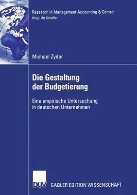 bokomslag Die Gestaltung Der Budgetierung: Eine Empirische Untersuchung in Deutschen Unternehmen