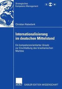 bokomslag Internationalisierung Im Deutschen Mittelstand: Ein Kompetenzorientierter Ansatz Zur Erschließung Des Brasilianischen Marktes