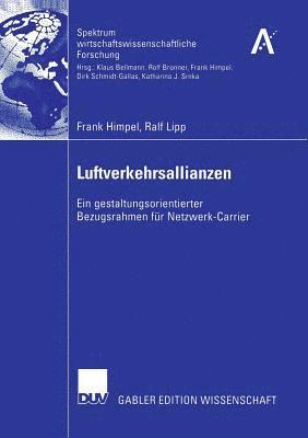 Frank Himpel - Luftverkehrsallianzen: Ein Gestaltungsorientierter Bezugsrahmen Für Netzwerk-Carrier, Häftad