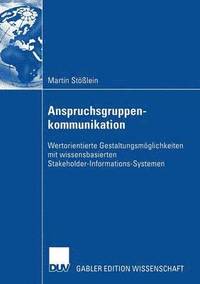 bokomslag Anspruchsgruppenkommunikation: Wertorientierte Gestaltungsmöglichkeiten Mit Wissensbasierten Stakeholder-Informations-Systemen