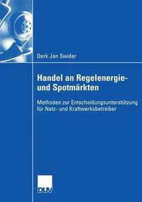 bokomslag Handel an Regelenergie- Und Spotmärkten: Methoden Zur Entscheidungsunterstützung Für Netz- Und Kraftwerksbetreiber
